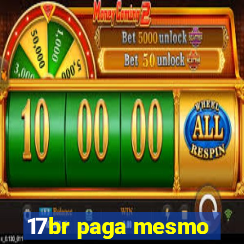 17br paga mesmo